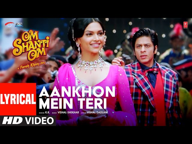 Aankhon Mein Teri Ajab Si (Lyrical) Om Shanti Om | K.K. | Shahrukh Khan | Deepika Padukone class=