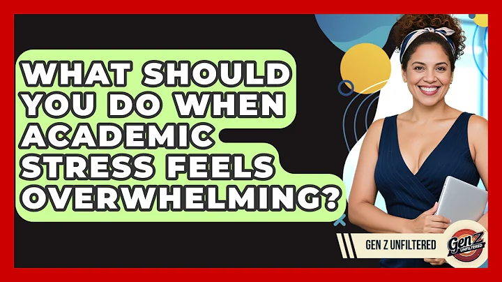 What Should You Do When Academic Stress Feels Overwhelming? - Gen Z Unfiltered