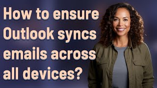 How to ensure Outlook syncs emails across all devices?