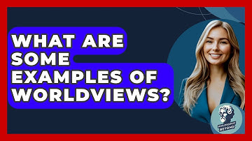 What Are Some Examples Of Worldviews? - Philosophy Beyond