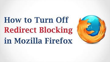 How to Turn Off Redirect Blocking in Mozilla Firefox