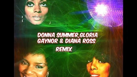 Donna Summer,Gloria Gaynor & Diana Ross