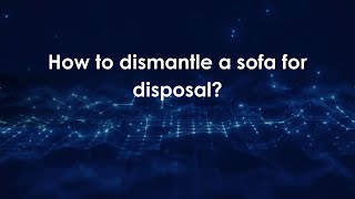 How to dismantle a sofa for disposal?