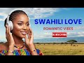 Swahili Love Songs For Relaxation Romance Soulful African Romantic Music 