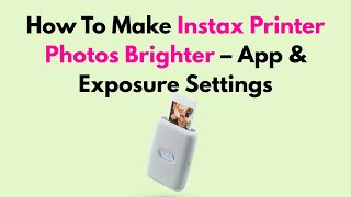 How To Make Instax Printer Photos Brighter – App & Exposure Settings screenshot 2