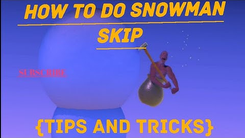 GETTING OVER IT HOW TO DO SNOWMAN SKIP TIPS