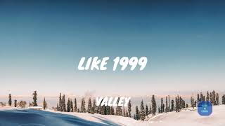 Like 1999 - Valley