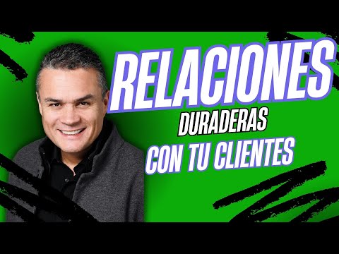 ¿Cómo crear relaciones duraderas con tus clientes?