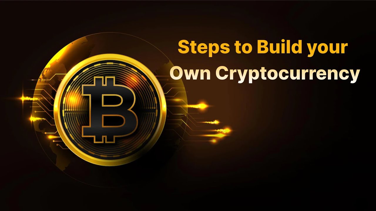 Steps to Build your Own Cryptocurrency