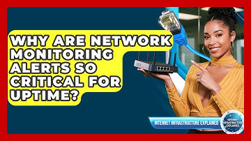 Why Are Network Monitoring Alerts So Critical For Uptime? - Internet Infrastructure Explained