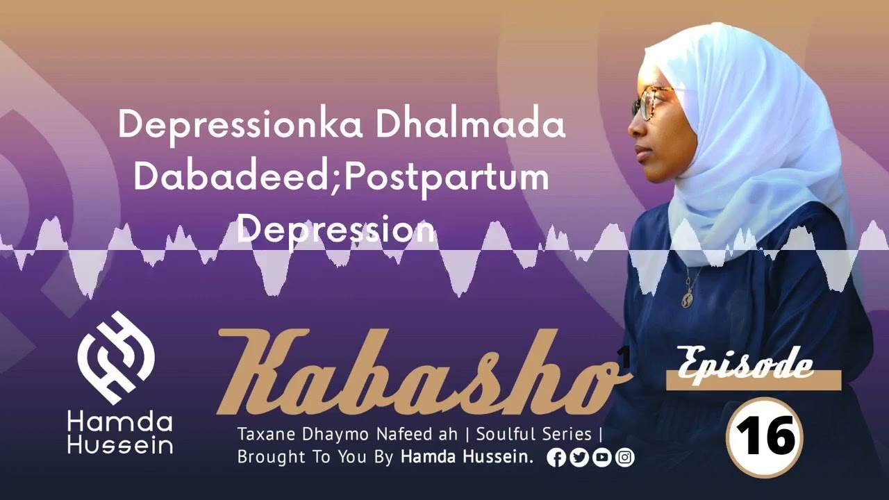 Episode 16: Postpartum Depression - Depressionka Dhalmada dibadeed| Kabasho|
