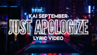 Kai September - Just Apologize ( Lyrics)