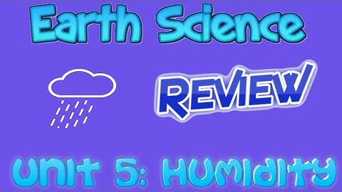 Earth Science Review Video 14: Weather Unit 5 - Humidity
