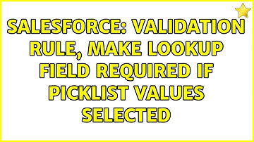Salesforce: Validation Rule, Make Lookup Field Required if Picklist Values Selected