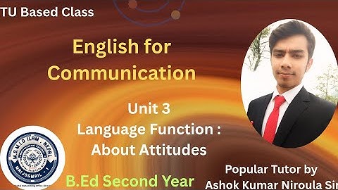 B.Ed Second Year | English for Communication | Unit 3 | Language function ; About Attitude #class
