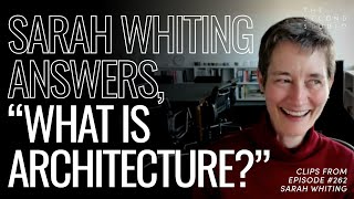 Sarah Whiting on, "What is Architecture?"