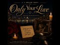 Only Your Love -LJ Truth Soul 