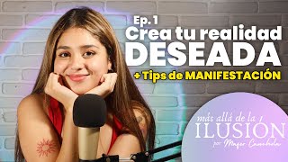 Crea tu realidad deseada + Hacks de manifestacion | Más allá de la ilusión por Mafer Canchola