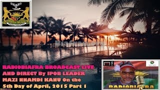 BIAFRA IPOB: SPEECH By MAZI NNAMDI KANU - 5th April 2015 Part 1 - FULL RADIOBIAFRA BROADCAST