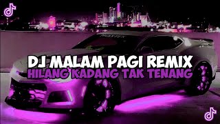 DJ MALAM PAGI REMIX || DJ HILANG KADANGKU TAK TENANG SOUND JEDAG JEDUG VIRAL TIKTOK TERBARU 2023