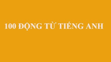 100 phrasal verbs with meanings- 100 động từ Tiếng Anh thông dụng