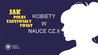 Kobiety w nauce cz. II - cykl Jak Polki zadziwiały świat odc. 18