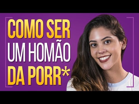 COMO SER UM HOMÃO DA PORR*? | Dora Figueiredo