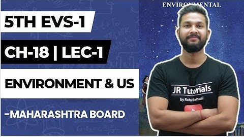5th EVS-1 | Chapter 18 | The Environment and us | Lecture 1 | Maharashtra Board |