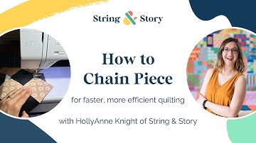 Introduction to Chain Piecing with HollyAnne Knight of String & Story