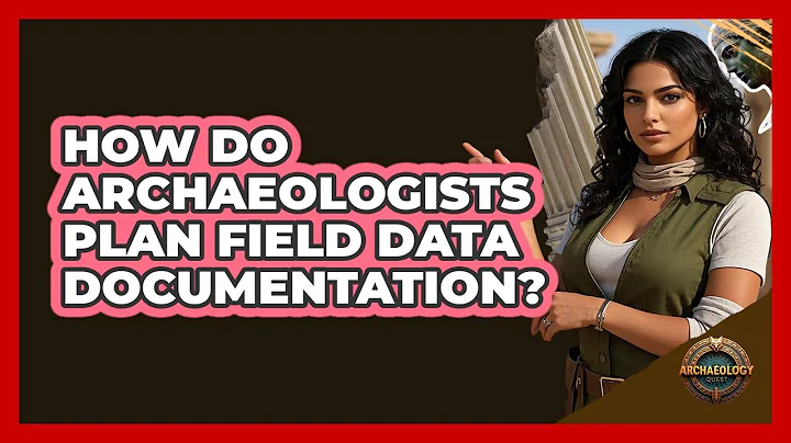 How Do Archaeologists Plan Field Data Documentation?
