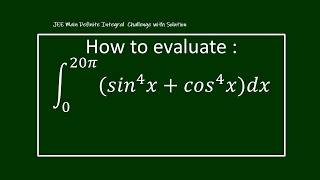 𝐸𝑣𝑎𝑙𝑢𝑎𝑡𝑒 𝑡ℎ𝑒 𝑖𝑛𝑡𝑒𝑔𝑟𝑎𝑙  : ∫2_0^20𝜋▒〖〖(𝑠𝑖𝑛〗^4 𝑥+〖𝑐𝑜𝑠〗^4 𝑥)𝑑𝑥〗| JEE main |