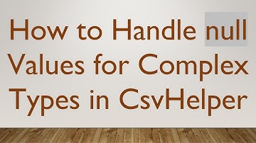 How to Handle null Values for Complex Types in CsvHelper