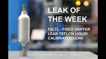 Calibrated Leak of the Week: Fixed Sniffer Leak Teflon Liquid (FSLTL) Calibrated Leak