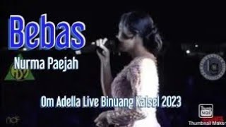 BEBAS - NURMA PAEJAH - OM ADELLA LIVE BINUANG KALSEL 2023