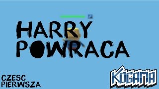 Harry powraca...|FilmyKogamixa...|Częsc 1|Kogamix