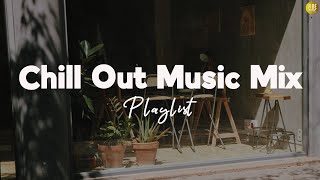 Chill Out Music Mix Playlist | ♬ Every day is a Fresh Start 🍀 ♡