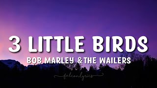 Bob Marley & The Wailers - 3 Little Birds Lyrics