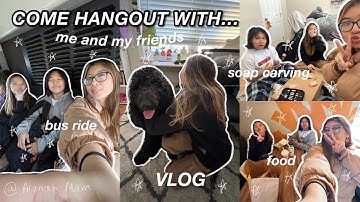 COME HANGOUT W/ ME AND MY FRIENDS | VLOG
