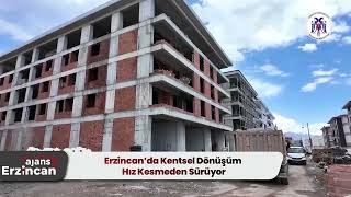 Erzincan’da Kentsel Dönüşüm Hız Kesmeden Sürüyor