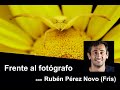 Frente al fotógrafo con Rubén Pérez Novo (Fris)