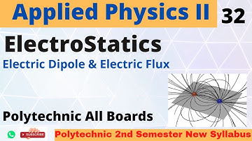 Applied Physics II_ Dipole & Electric Flux | Lecture 32 | 2nd Sem | Polytechnic Studies
