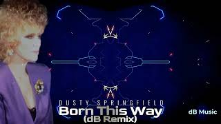 Dusty Springfield - Born This Way (dB Remix)