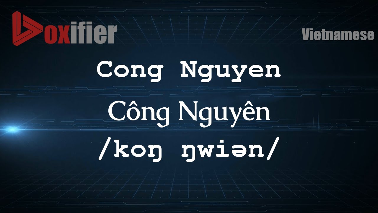 How to Pronounce Cong Nguyen (Công Nguyên) in Vietnamese