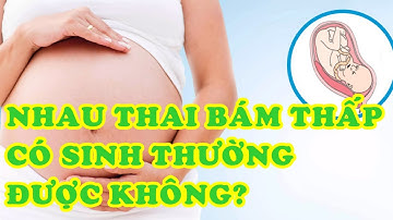 Nhau bám thấp, bám mép có sinh thường được không?