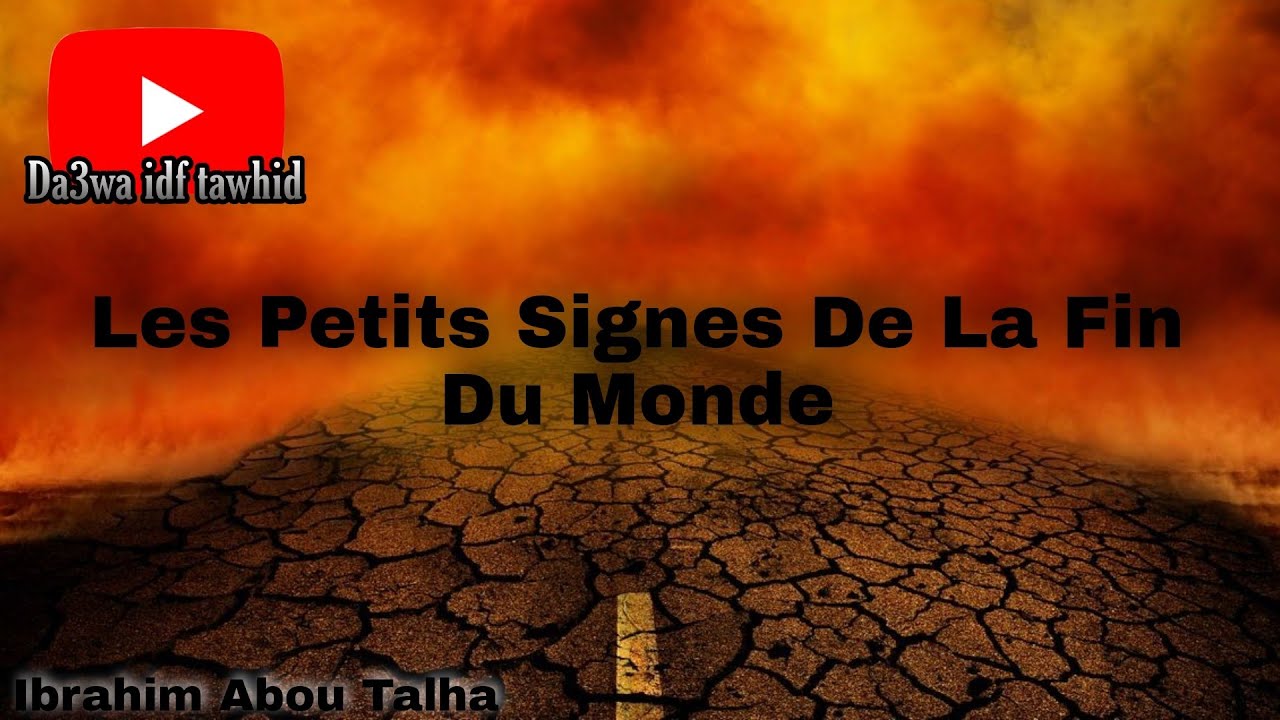 Les Petits Signes De La Fin Du Monde Ibrahim Abou Talha