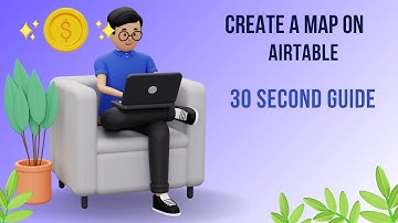 Create a Map on Airtable: 30 Second Guide
