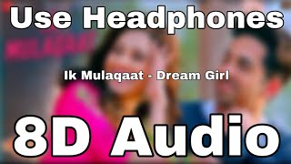 Ik Mulaqaat(8D Song🎧)(8D Audio🎧) | Dream Girl 8D Songs | Ayushmann Khurrana, Nushrat Bharucha | 8D