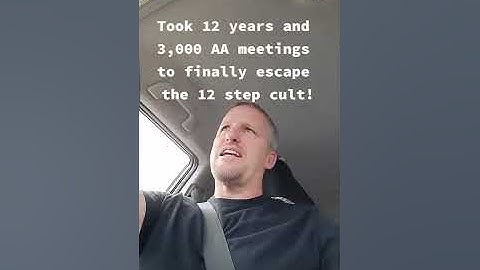12 years and 3,000 Alcoholics Anonymous meetings - escape the 12 step cult!