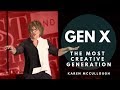 Gen X - The Most Creative of All the Generations- It's Your Time!