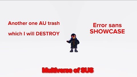 Error Sans showcase / Multiverse Of SUS